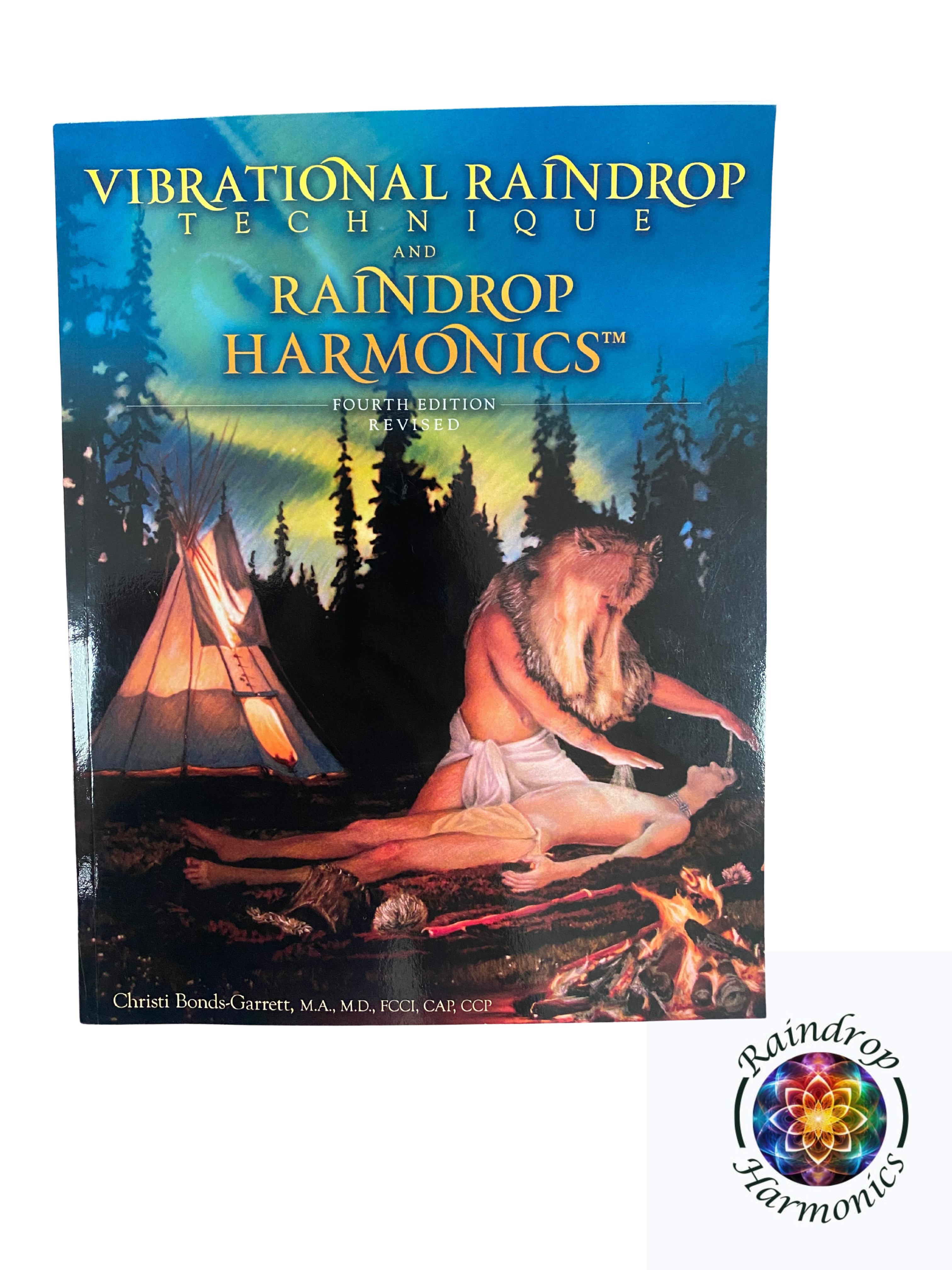 Vibrational Raindrop Technique - 4th Edition by Dr. Christi Bonds-Garrett